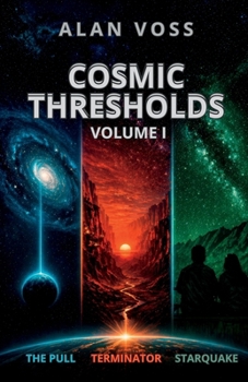 Cosmic Thresholds, Volume I: Three Hard Science Fiction Stories