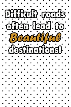Paperback Difficult roads often lead to beautiful destinations life quote for motivation to start a happy new year notebook gift: Journal with blank Lined pages Book