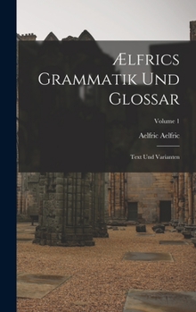 Hardcover Ælfrics Grammatik Und Glossar: Text Und Varianten; Volume 1 [German] Book