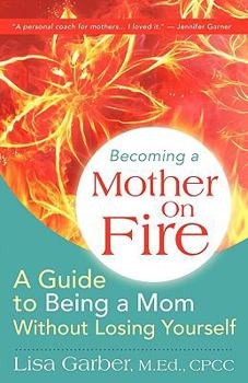 Paperback Becoming a Mother on Fire: A Guide to Being a Mom Without Losing Yourself Book