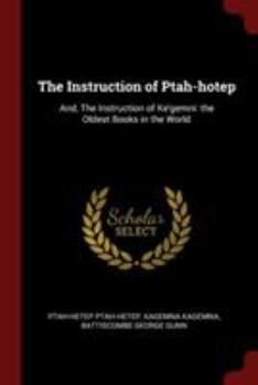 Paperback The Instruction of Ptah-hotep: And, The Instruction of Ke'gemni: the Oldest Books in the World Book