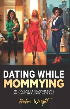 Paperback Dating While Mommying: My Journey Through Love and Motherhood After 40 Book