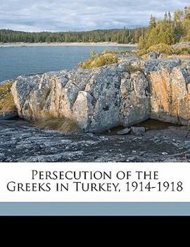 Paperback Persecution of the Greeks in Turkey, 1914-1918 Book