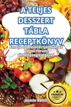 Paperback A Teljes Desszert Tábla Receptkönyv [Hungarian] Book
