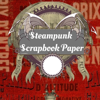 Paperback Steampunk Scrapbook Paper: Craft Patterns - Decoupage Paper Book - Scrapbooking Supplies Kit Book