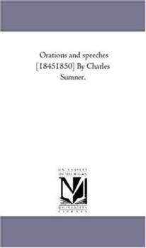 Paperback Orations and Speeches [1845-1850] by Charles Sumner. Book