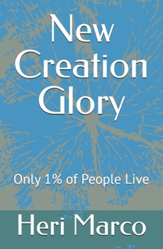 Paperback New Creation Glory: Only 1% of People Live Book