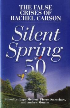 Hardcover Silent Spring at 50: The False Crises of Rachel Carson Book