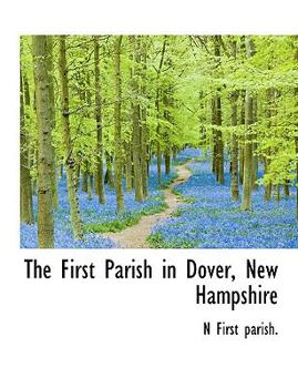 Paperback The First Parish in Dover, New Hampshire Book