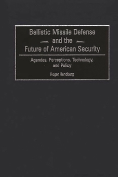 Hardcover Ballistic Missile Defense and the Future of American Security: Agendas, Perceptions, Technology, and Policy Book