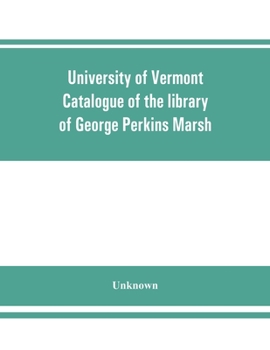 Paperback University of Vermont. Catalogue of the library of George Perkins Marsh Book