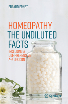 Paperback Homeopathy - The Undiluted Facts: Including a Comprehensive A-Z Lexicon Book