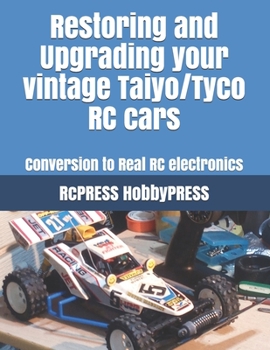 Paperback Restoring and Upgrading your vintage Taiyo/Tyco RC cars: Conversion to Real RC electronics Book