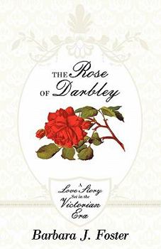 Paperback The Rose of Darbley: A Love Story Set in the Victorian Era Book