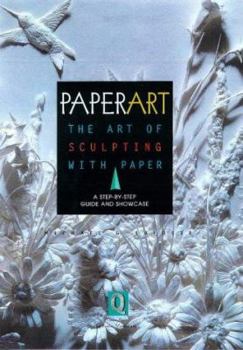 Hardcover Paperart: The Art of Sculpting with Paper, a Step-By-Step Guide and Showcase Book