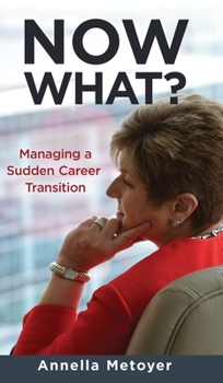 Hardcover Now What? Managing a Sudden Career Transition Book