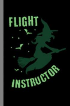 Flight Instructor: Witch Haunted Sorcery Halloween Party Scary Hallows Eve All Saint's Day Celebration Gift For Celebrant And Trick Or Treat (6"x9") Dot Grid Notebook To Write In