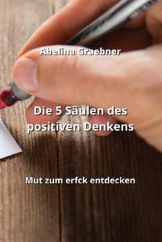 Paperback Die 5 Säulen des positiven Denkens: Mut zum erfck entdecken [German] Book