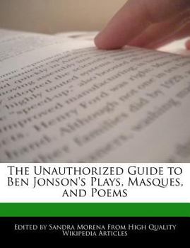 The Unauthorized Guide to Ben Jonson's Plays, Masques, and Poems