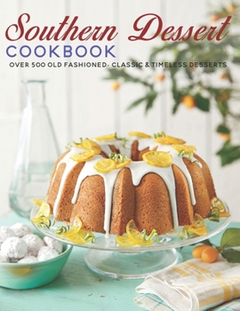 Paperback Southern Dessert Cookbook: Over 500 old Fashioned, Classic & Timeless Desserts Book