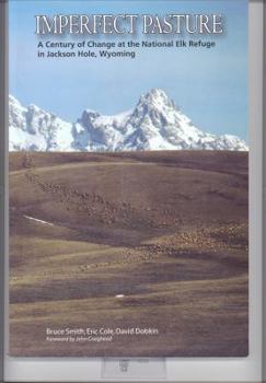 Paperback Imperfect Pasture: A Century of Change at the National Elk Refuge in Jackson Hole, Wyoming Book