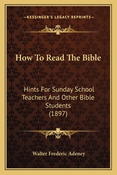 Paperback How To Read The Bible: Hints For Sunday School Teachers And Other Bible Students (1897) Book