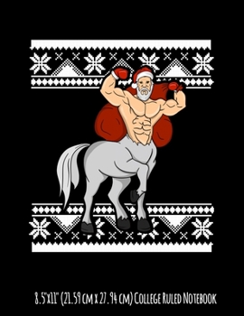8.5"x11" (21.59 cm x 27.94 cm) College Ruled Notebook: Funny Santaur Clause Unique Ugly Christmas Centaur Gift Perfect Santa Clause Stocking Stuffer For Boys and Girls