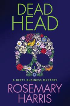 Dead Head - Book #3 of the Dirty Business Mystery