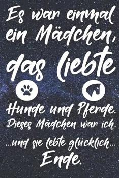 Es war einmal ein M�dchen, das liebte Hunde und Pferde. Dieses M�dchen war ich. Und sie lebte gl�cklich. Ende: Liniertes DinA 5 Notizbuch f�r Reiterinnen und Reiter, die Pferde lieben Pferde-Trainings