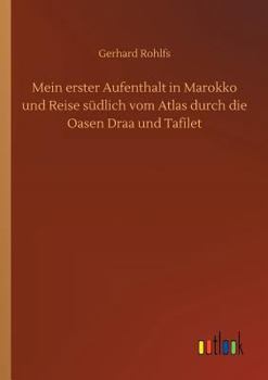 Paperback Mein erster Aufenthalt in Marokko und Reise südlich vom Atlas durch die Oasen Draa und Tafilet [German] Book