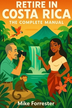 Retire in Costa Rica: The Complete Manual