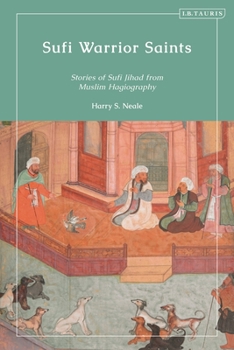 Paperback Sufi Warrior Saints: Stories of Sufi Jihad from Muslim Hagiography Book