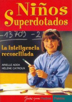 Ninos Superdotados / Highly Gifted Children: La Inteligencia Reconciliada / The Reconciled Intelligence (Guias Para Padres / Guides for Parents)