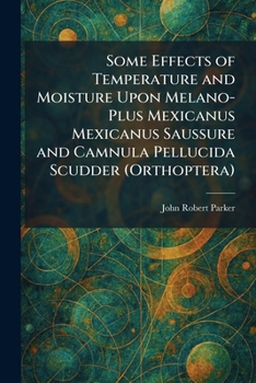 Some Effects of Temperature and Moisture Upon Melano-Plus Mexicanus Mexicanus Saussure and Camnula Pellucida Scudder (Orthoptera)