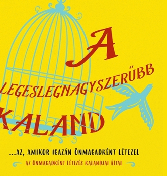 Hardcover A legeslegnagyszer&#369;bb kaland...az, amikor igazán önmagadként létezel (Hungarian) [Hungarian] Book