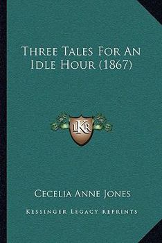 Paperback Three Tales For An Idle Hour (1867) Book