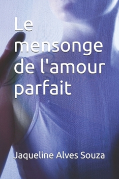 Le mensonge de l'amour parfait (French Edition)
