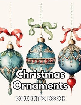 Christmas Ornaments Coloring Book: New Edition 100+ Unique and Beautiful High-quality Designs