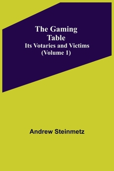 Paperback The Gaming Table: Its Votaries and Victims Volume 1) Book
