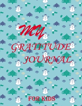 My Gratitude Journal for Kids: Practice your Gratitude and Mindfulness. Journal For Kids to Write and Draw in. Create Inspiration, Confidence and ... or Boy. Cultivate an attitude of Gratitude