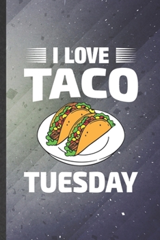 I Love Taco Tuesday: Taco Blank Lined Notebook Write Record. Practical Dad Mom Anniversary Gift, Fashionable Funny Creative Writing Logbook, Vintage Retro 6X9 110 Page