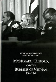 Hardcover Secretaries of Defense Historical Series, Volume VI: McNamara, Clifford, and the Burdens of Vietnam 1965-1969: McNamara, Clifford, and the Burdens of Book