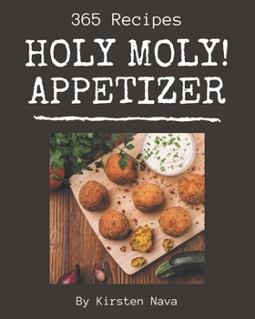 Paperback Holy Moly! 365 Appetizer Recipes: An Appetizer Cookbook from the Heart! Book