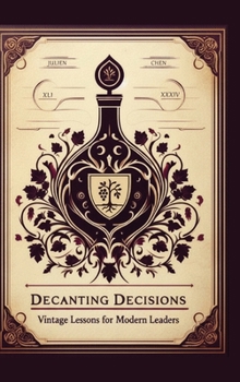 Hardcover DECANTING DECISIONS, Vintage Lessons for Modern Leaders Book