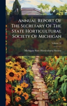 Annual Report Of The Secretary Of The State Horticultural Society Of Michigan (Afrikaans Edition)