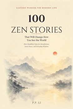 Paperback 100 Zen Stories That Will Change How You See the World: Short Buddhist Tales for Mindfulness, Inner Peace, and Everyday Wisdom Book