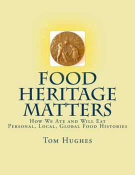 Paperback Food Heritage Matters: How We Ate and Will Eat, Personal, Local, Global Food Histories Book