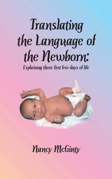 Paperback Translating the Language of the Newborn: Explaining those first few days of life Book