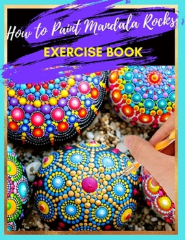 Paperback How to Paint Mandala Rocks Exercise Book: The Art of Stone Painting - Rock Painting Books for Adults with different Templates - Mandala rock painting Book