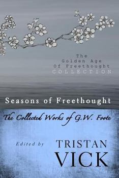 Paperback Seasons of Freethought: The Collected Works of G.W. Foote Book